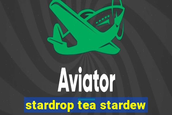 stardrop tea stardew